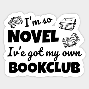 Funny bookclub pun I'm so novel I've got my own bookclub Sticker